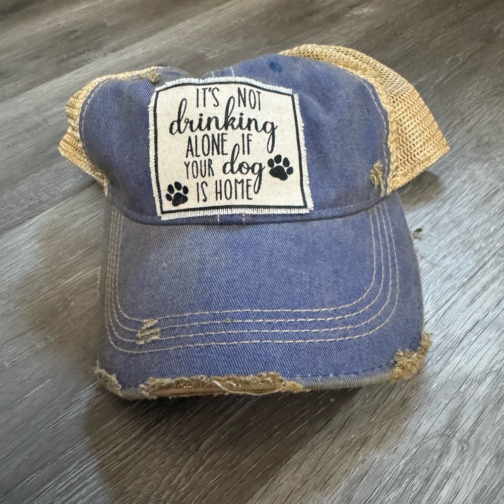 “It’s not drinking alone if your dog is home” Hat